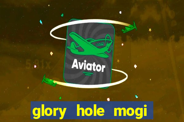 glory hole mogi das cruzes
